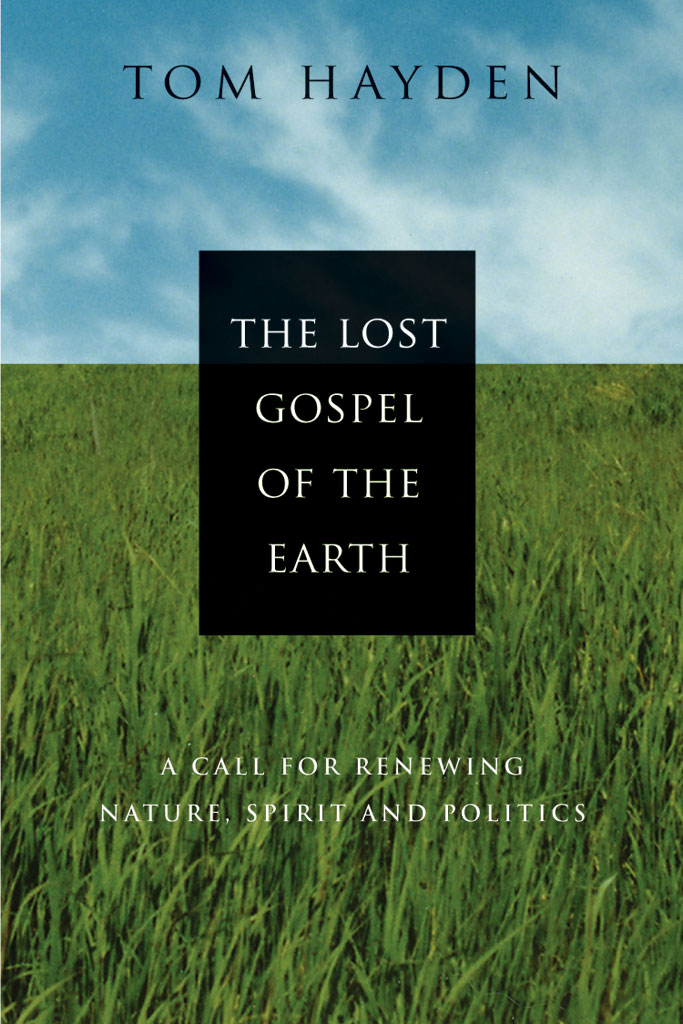 The Lost Gospel of the Earth: A Call for Renewing Nature, Spirit and Politics: Revised and Updated Tom Hayden